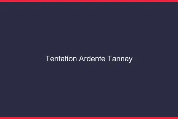Tentation Ardente Tannay