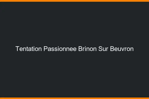 Tentation Passionnée Brinon-sur-Beuvron