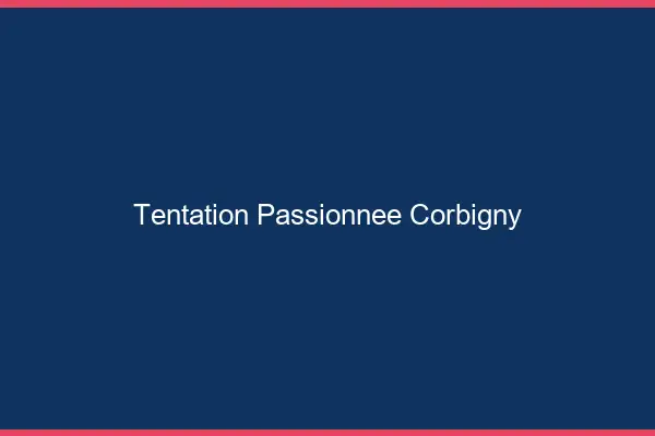 Tentation Passionnée Corbigny