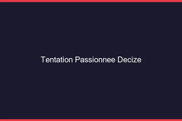 Tentation Passionnée Decize