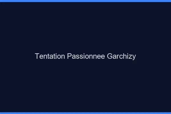 Tentation Passionnée Garchizy