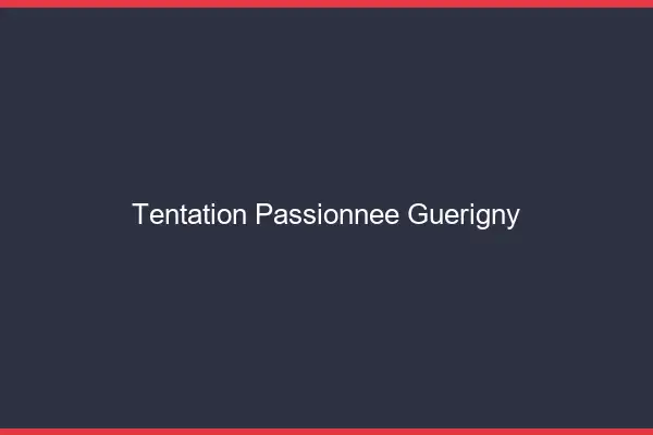 Tentation Passionnée Guérigny