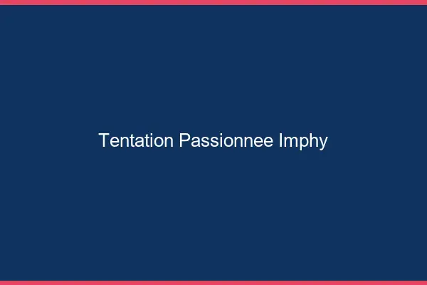 Tentation Passionnée Imphy
