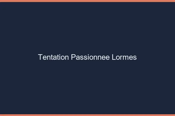 Tentation Passionnée Lormes