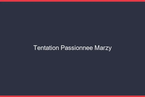 Tentation Passionnée Marzy