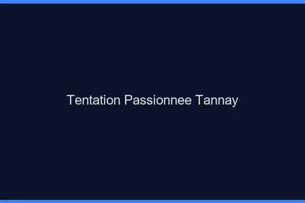 Tentation Passionnée Tannay