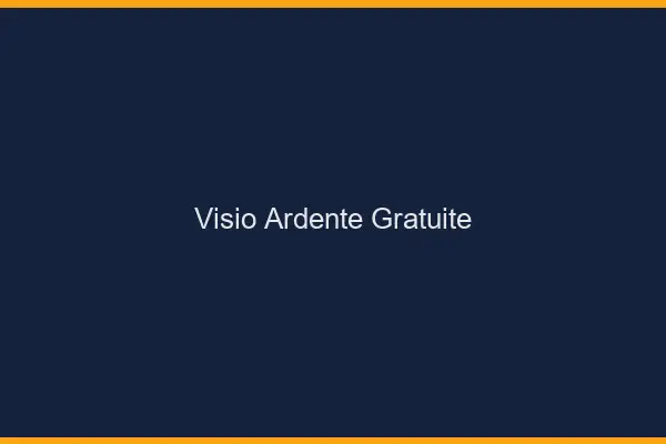 Visio ardente gratuite