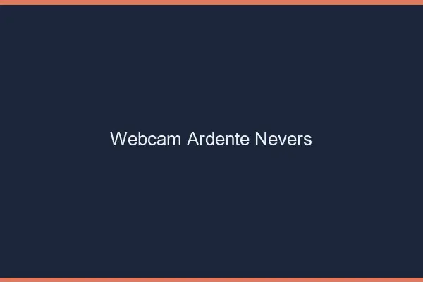 Webcam ardente Nevers